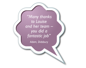 Speech Bubbles - Many thanks to Louise and her team – you did a fantastic job.